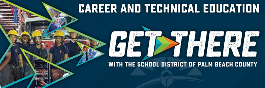 Career and Technical Education; Get there with the School District of Palm Beach County